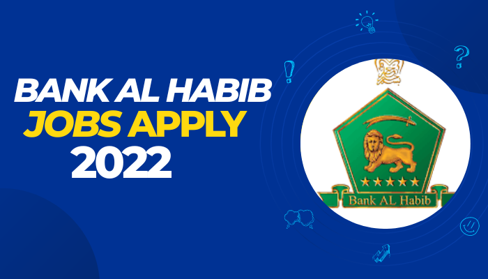 Bank Al Habib Jobs 2022 –Why you should be hired by Bank Al Habib ?